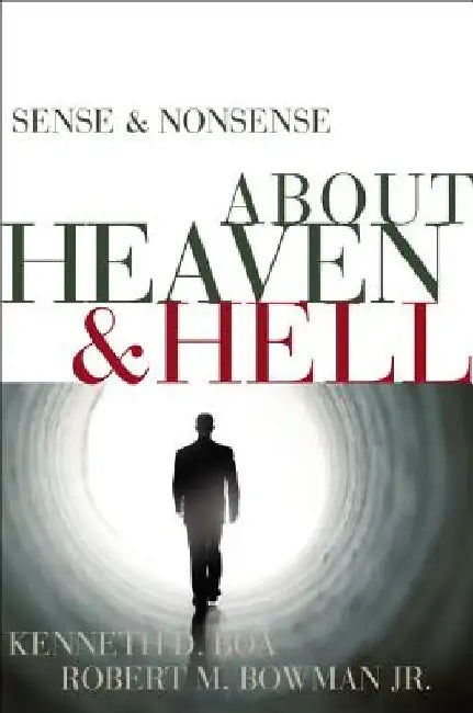 Sense & Nonsense about Heaven & Hell by Kenneth D. Boa