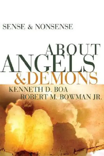 Sense & Nonsense about Angels & Demons by Kenneth D. Boa