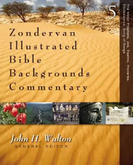 The Minor Prophets, Job, Psalms, Proverbs, Ecclesiastes, Song of Songs: 5 by John H. Walton