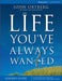 The Life You've Always Wanted: Six Sessions on Spiritual Disciplines for Ordinary People by John Ortberg, Stephen And Amanda Sorenson