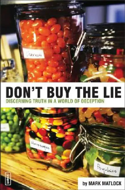Don't Buy the Lie: Discerning Truth in a World of Deception by Mark Matlock