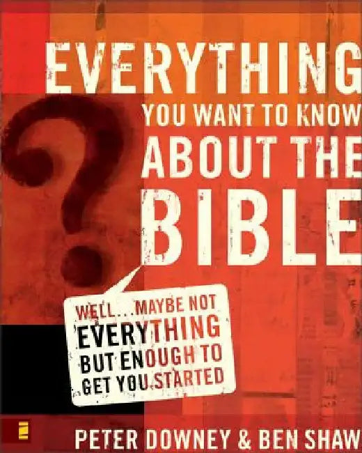 Everything You Want to Know about the Bible: Well...Maybe Not Everything But Enough to Get You Started by Peter Douglas Downey