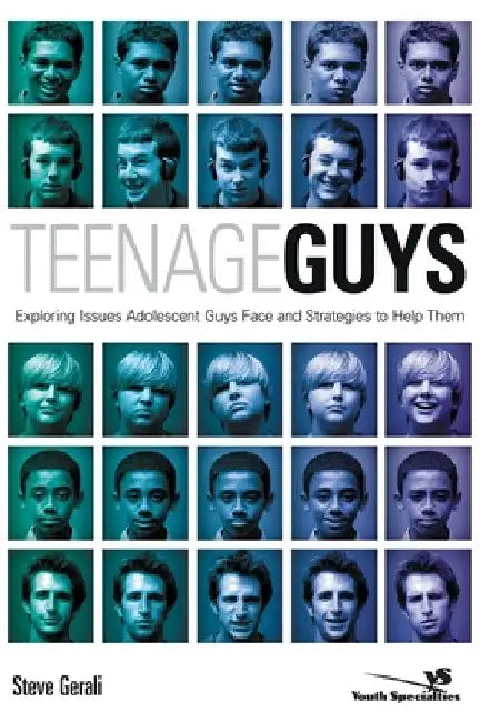 Teenage Guys: Exploring Issues Adolescent Guys Face and Strategies to Help Them by Steven Gerali