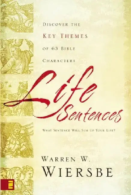 Life Sentences: Discover the Key Themes of 63 Bible Characters by Warren W. Wiersbe