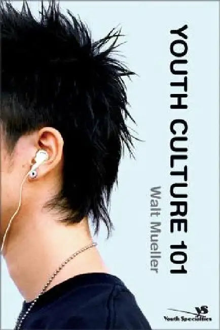 Youth Culture 101 by Walt Mueller