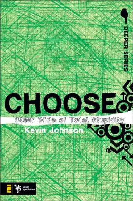 Choose: Steer Wide of Total Stupidity by Kevin Johnson