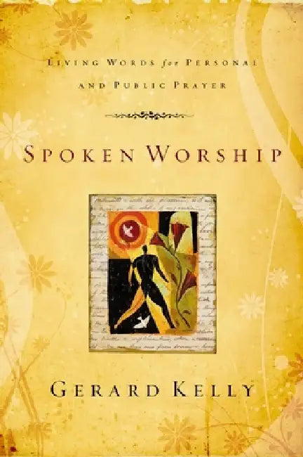 Spoken Worship: Living Words for Personal and Public Prayer by Gerard Kelly