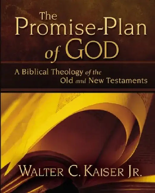 The Promise-Plan of God: A Biblical Theology of the Old and New Testaments by Walter C. Kaiser Jr