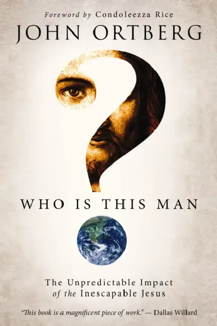 Who Is This Man?: The Unpredictable Impact of the Inescapable Jesus by John Ortberg