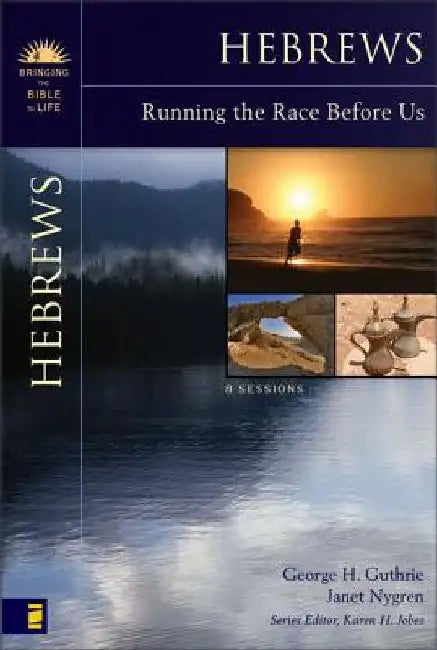 Hebrews: Running the Race Before Us by George H. Guthrie