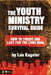 The Youth Ministry Survival Guide: How to Thrive and Last for the Long Haul by Len Kageler