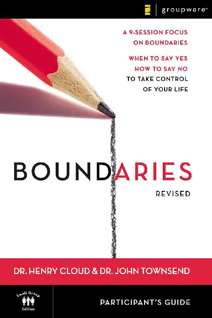 Boundaries Participant'S Guide: When to Say Yes, How to Say No to Take Control of Your Life by Henry Cloud