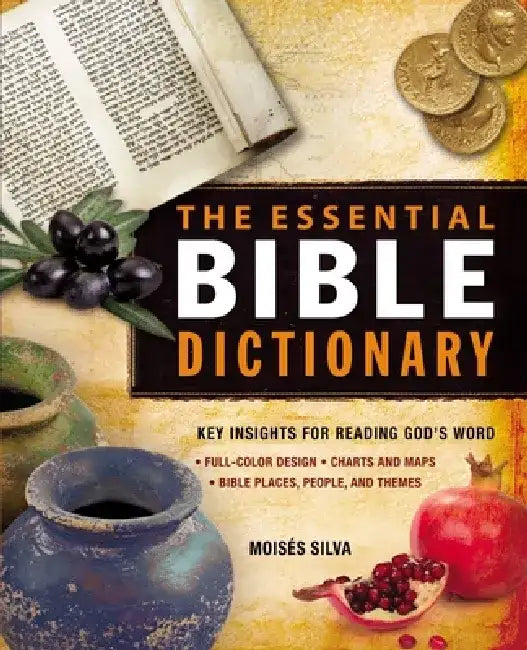 The Essential Bible Dictionary: Key Insights for Reading God's Word by Moises Silva