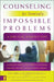 Counseling for Seemingly Impossible Problems: A Biblical Perspective by Lee N. June