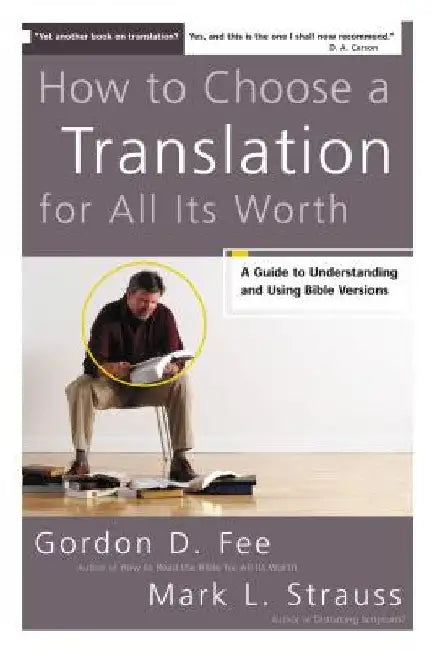 How to Choose a Translation for All Its Worth: A Guide to Understanding and Using Bible Versions by Gordon D. Fee