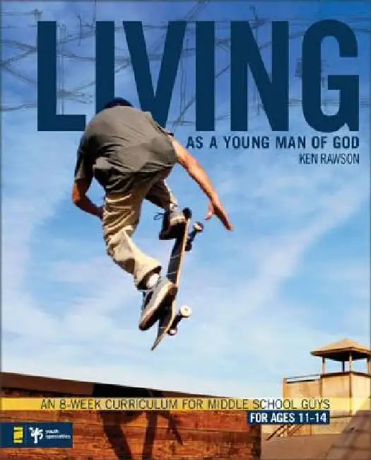 Living as a Young Man of God: An 8-Week Curriculum for Middle School Guys, for Ages 11-14 by Ken Rawson