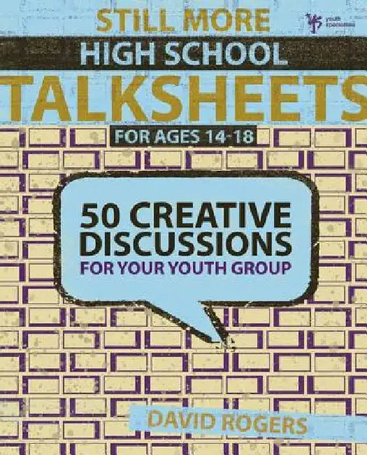 Still More High School Talksheets: 50 Creative Discussions for Your Youth Group by David W. Rogers