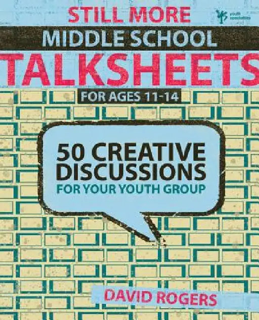Still More Middle School Talksheets: 50 Creative Discussions for Your Youth Group by David W. Rogers