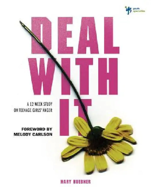 Deal With It: A 12 Week Study on Teenage Girls' Anger by Mary Huebner