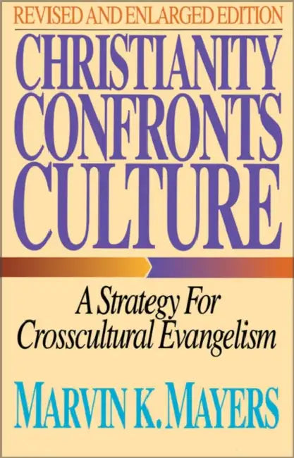 The Christianity Confronts Culture: A Strategy for Crosscultural Evangelism (Revised) by Marvin K. Mayers