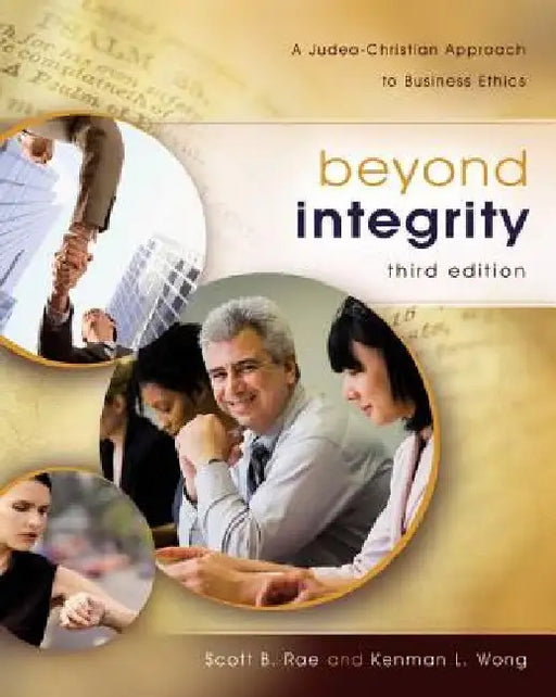 Beyond Integrity: A Judeo-Christian Approach to Business Ethics by Rae, Scott