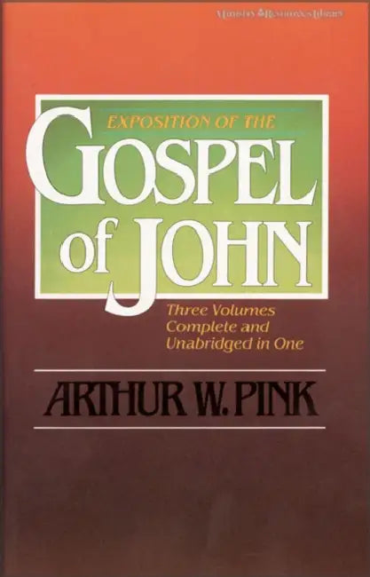 Exposition of the Gospel of John, One-Volume Edition by Arthur W. Pink
