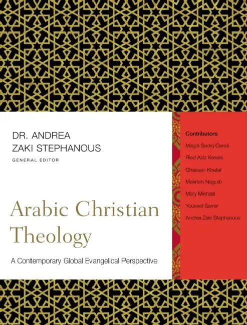 Arabic Christian Theology: A Contemporary Global Evangelical Perspective by Andrea Zaki Stephanous, Zondervan Publishing