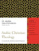 Arabic Christian Theology: A Contemporary Global Evangelical Perspective by Andrea Zaki Stephanous, Zondervan Publishing