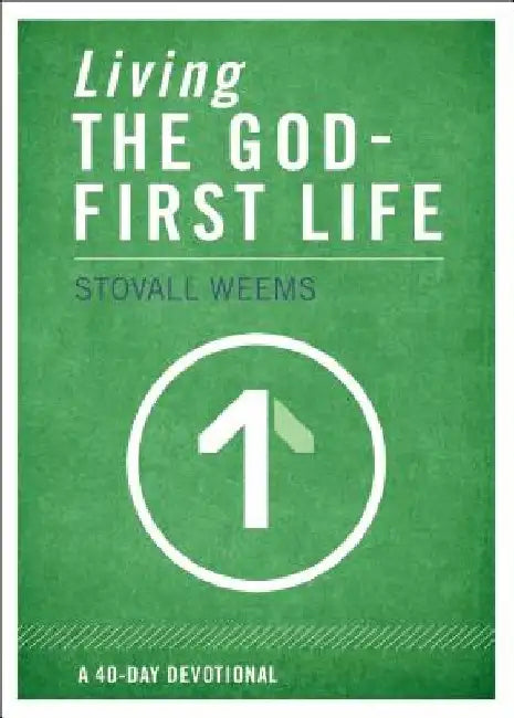 Living the God-First Life: A 40-Day Devotional for Christian Disciples by Stovall Weems