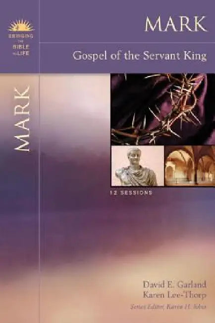 Mark: Gospel of the Servant King by David E. Garland