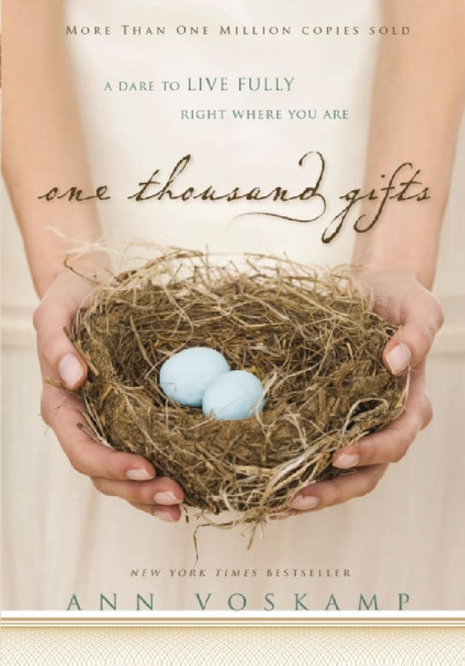 One Thousand Gifts: A Dare to Live Fully Right Where You Are by Ann Voskamp
