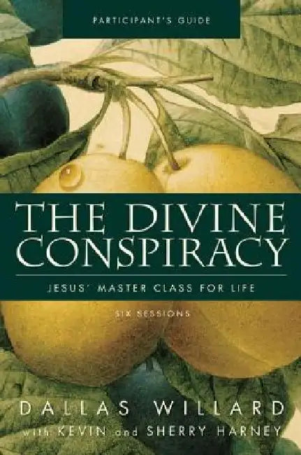 The Divine Conspiracy Bible Study Participant's Guide: Jesus' Master Class for Life by Dallas Willard