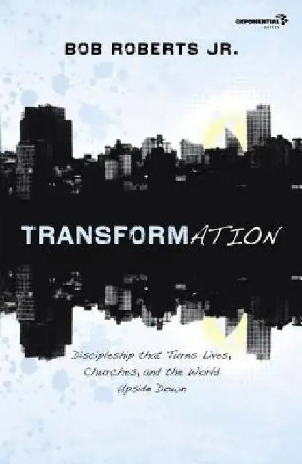 Transformation: Discipleship That Turns Lives, Churches, and the World Upside Down by Bob Roberts