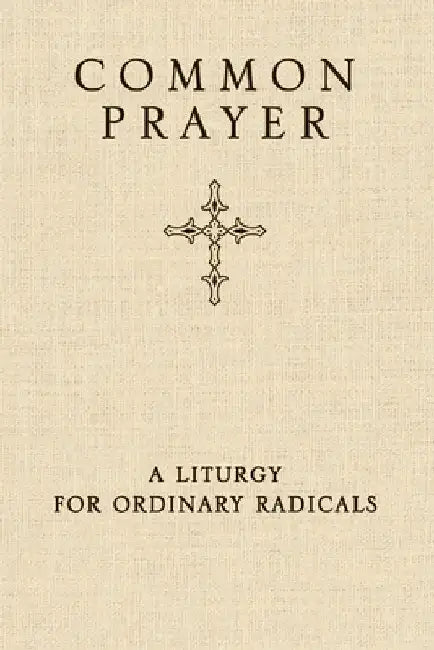 Common Prayer: A Liturgy for Ordinary Radicals by Shane Claiborne