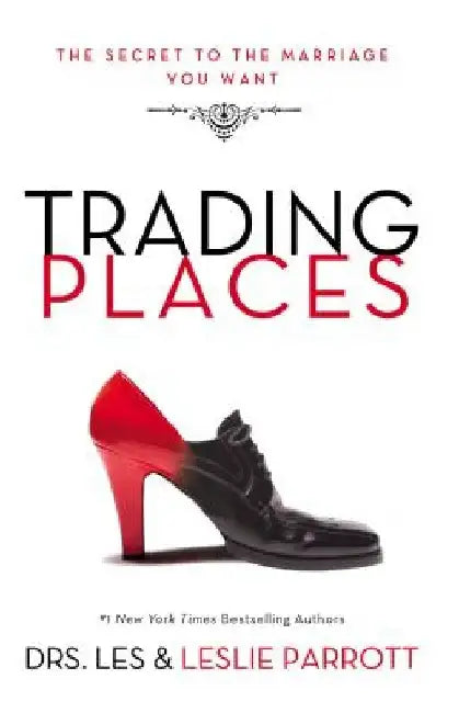Trading Places: The Secret to the Marriage You Want by Les And Leslie Parrott