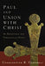 Paul and Union with Christ: An Exegetical and Theological Study by Constantine R. Campbell