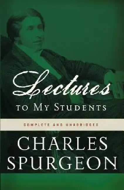 Lectures to My Students by Charles H. Spurgeon