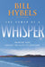 Power Of A Whisper: Hearing God, Having the Guts to Respond-Four Sessions by Bill Hybels