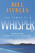 Power Of A Whisper: Hearing God, Having the Guts to Respond-Four Sessions by Bill Hybels