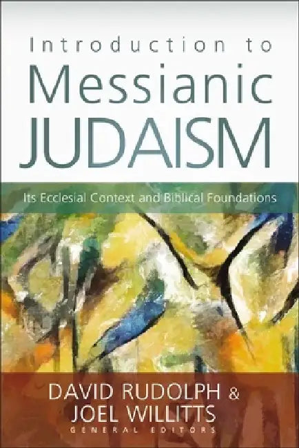 Introduction to Messianic Judaism: Its Ecclesial Context and Biblical Foundations by David J. Rudolph