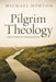 Pilgrim Theology: Core Doctrines for Christian Disciples by Michael Horton