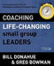 Coaching Life-Changing Small Group Leaders: A Comprehensive Guide for Developing Leaders of Groups and Teams by Bill Donahue
