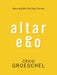 Altar Ego: Becoming Who God Says You Are by Craig Groeschel