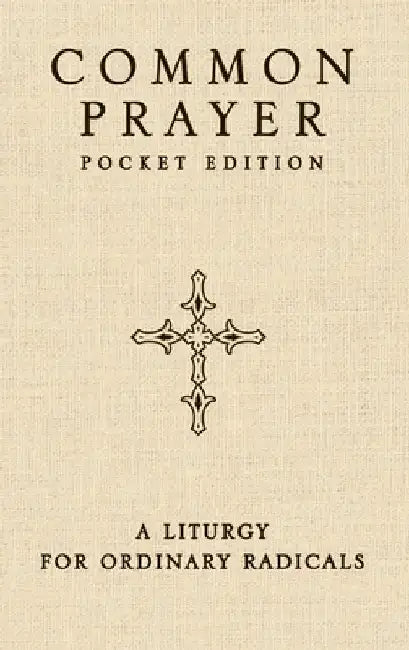 Common Prayer Pocket Edition: A Liturgy for Ordinary Radicals by Shane Claiborne