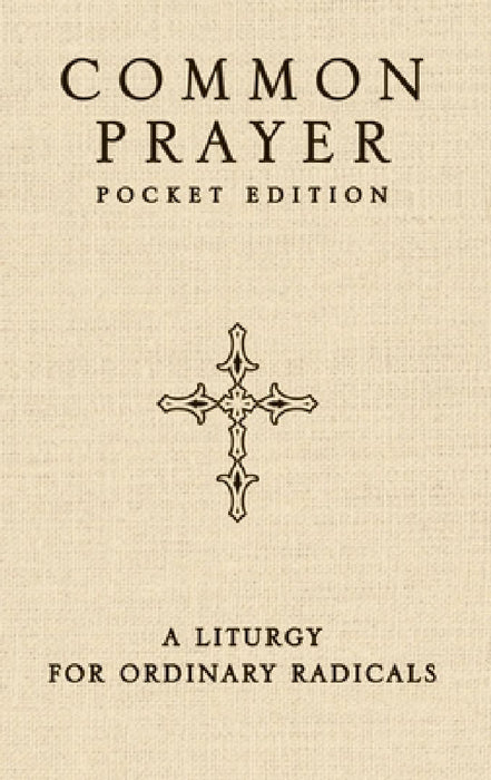 Common Prayer Pocket Edition: A Liturgy for Ordinary Radicals
