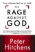 The Rage Against God: How Atheism Led Me to Faith by Peter Hitchens
