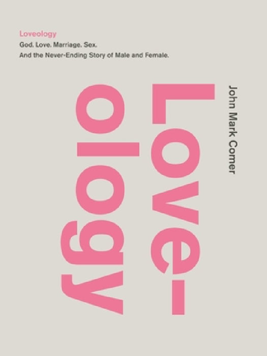 Loveology: God. Love. Marriage. Sex. and the Never-Ending Story of Male and Female.