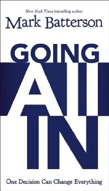 Going All In: One Decision Can Change Everything by Mark Batterson
