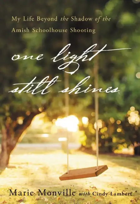 One Light Still Shines: My Life Beyond the Shadow of the Amish Schoolhouse Shooting by Bruno Boccara