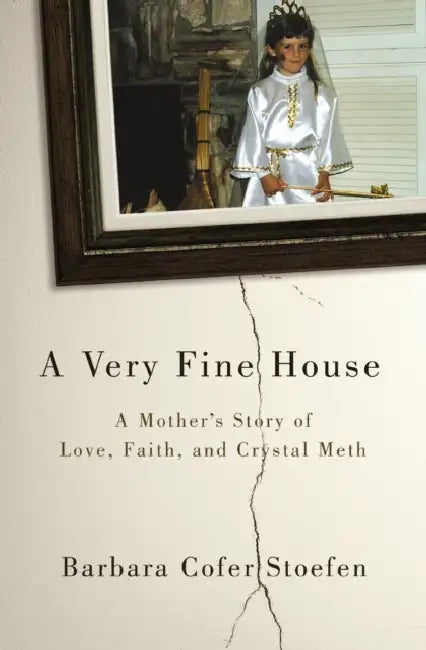 A Very Fine House: A Mother’s Story of Love, Faith, and Crystal Meth by Katie Daynes